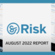 RISK Aug 2022 report